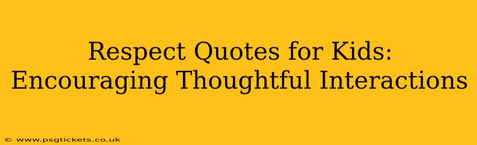 Respect Quotes for Kids: Encouraging Thoughtful Interactions