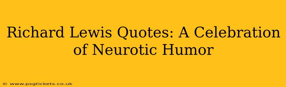 Richard Lewis Quotes: A Celebration of Neurotic Humor
