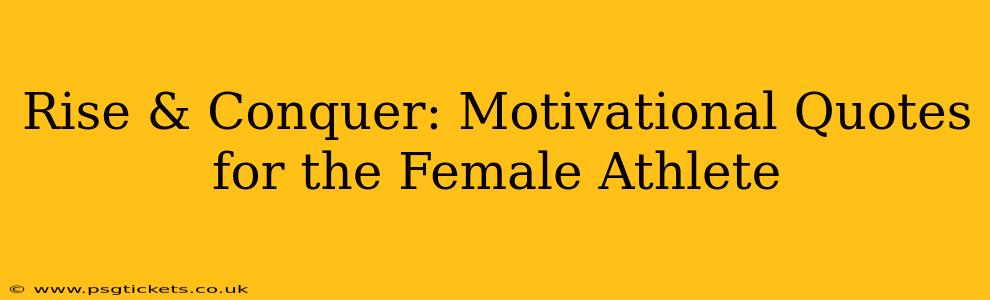 Rise & Conquer: Motivational Quotes for the Female Athlete