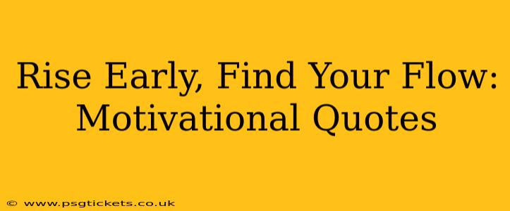 Rise Early, Find Your Flow: Motivational Quotes