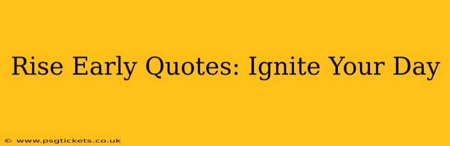 Rise Early Quotes: Ignite Your Day