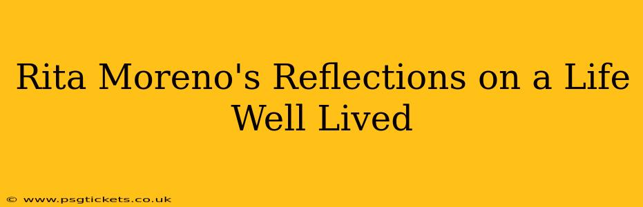 Rita Moreno's Reflections on a Life Well Lived