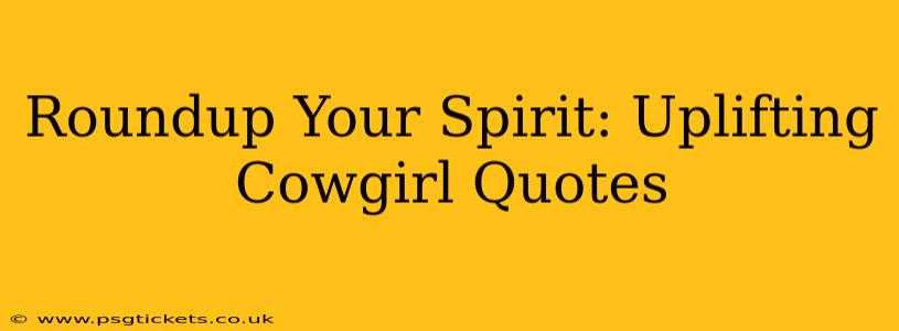 Roundup Your Spirit: Uplifting Cowgirl Quotes