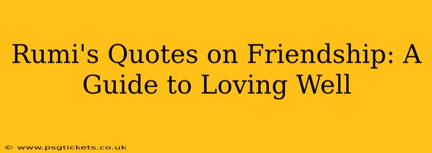 Rumi's Quotes on Friendship: A Guide to Loving Well