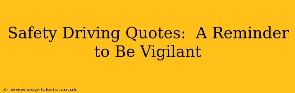 Safety Driving Quotes:  A Reminder to Be Vigilant