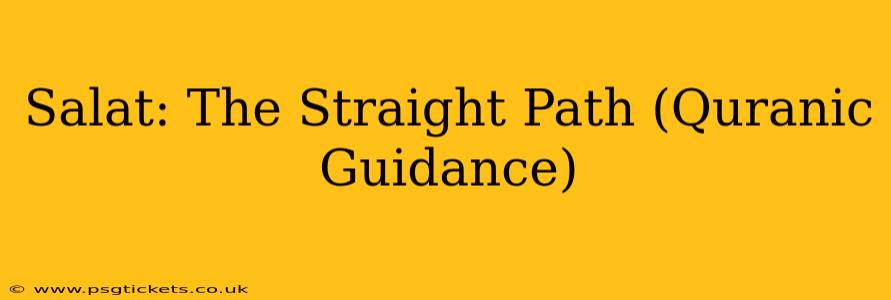 Salat: The Straight Path (Quranic Guidance)