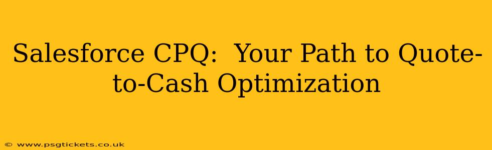 Salesforce CPQ:  Your Path to Quote-to-Cash Optimization