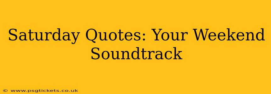 Saturday Quotes: Your Weekend Soundtrack