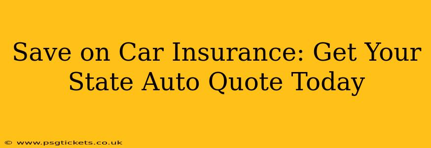 Save on Car Insurance: Get Your State Auto Quote Today