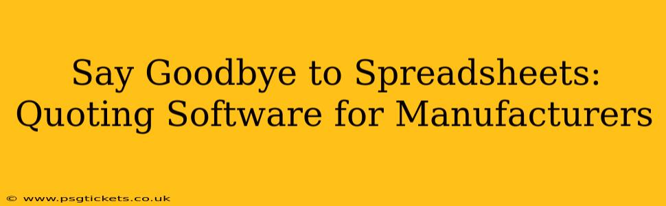 Say Goodbye to Spreadsheets: Quoting Software for Manufacturers