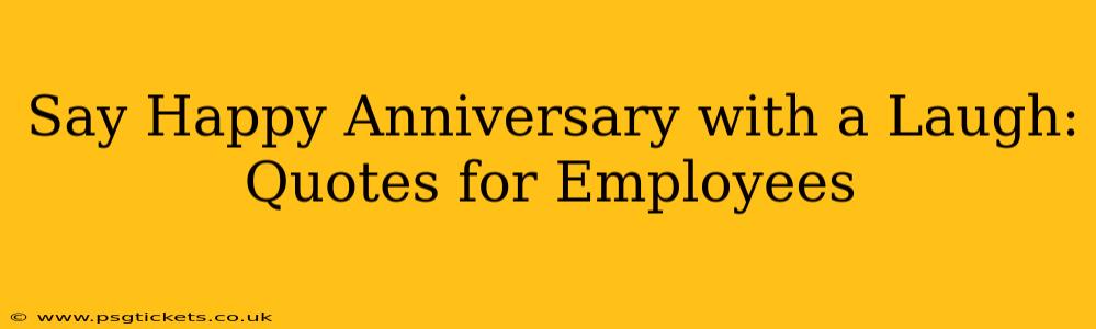 Say Happy Anniversary with a Laugh: Quotes for Employees