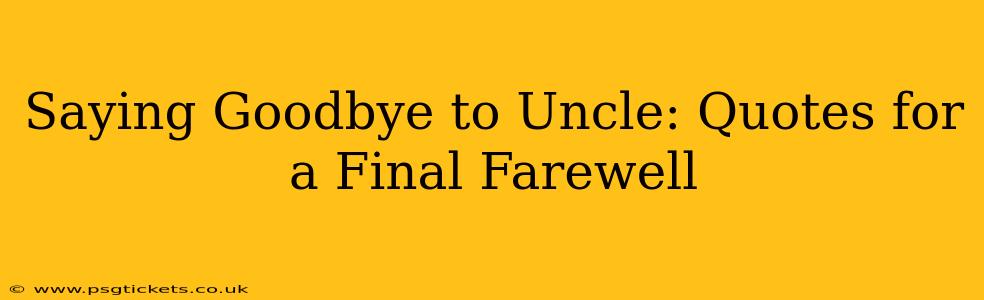 Saying Goodbye to Uncle: Quotes for a Final Farewell