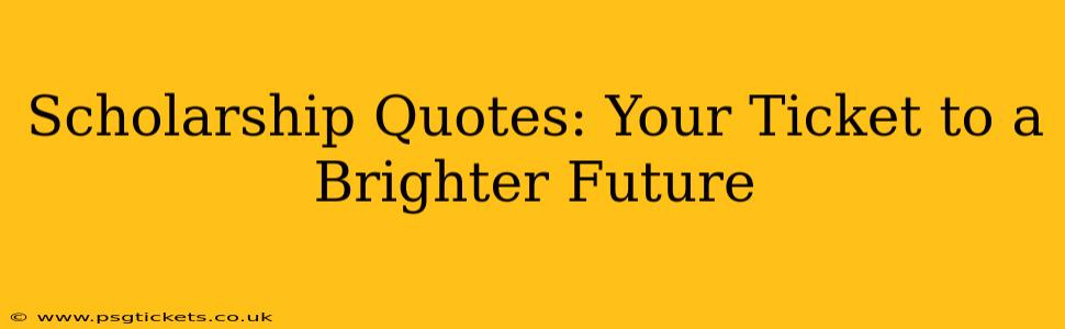 Scholarship Quotes: Your Ticket to a Brighter Future