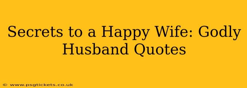 Secrets to a Happy Wife: Godly Husband Quotes