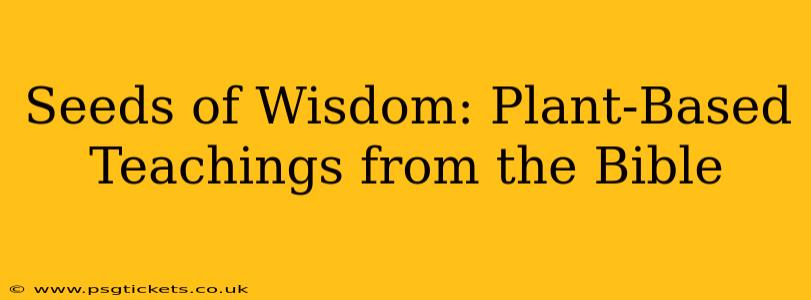 Seeds of Wisdom: Plant-Based Teachings from the Bible