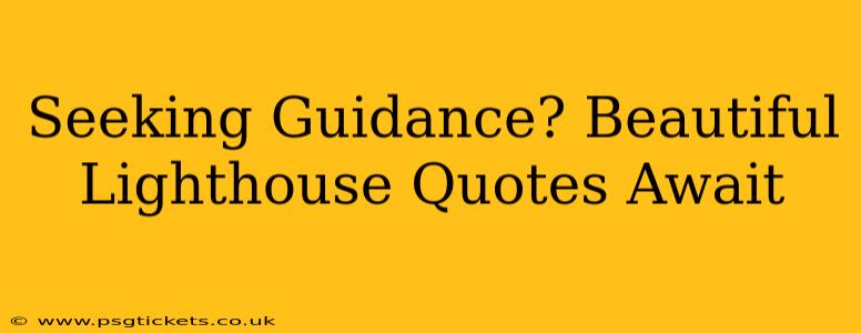 Seeking Guidance? Beautiful Lighthouse Quotes Await