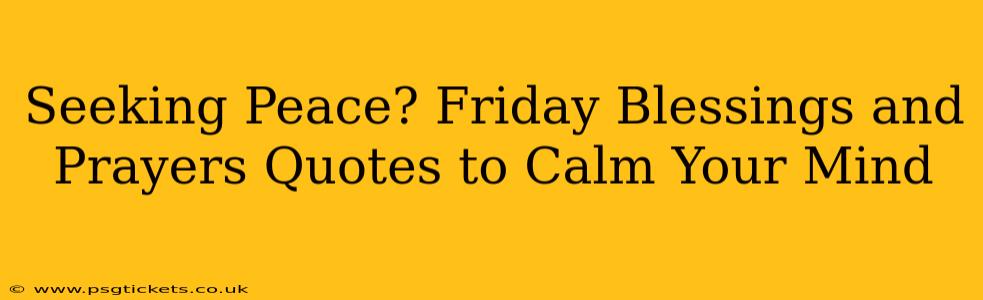 Seeking Peace? Friday Blessings and Prayers Quotes to Calm Your Mind