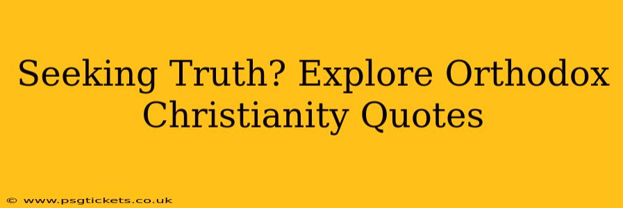 Seeking Truth? Explore Orthodox Christianity Quotes