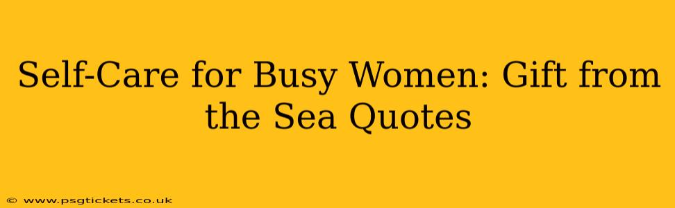 Self-Care for Busy Women: Gift from the Sea Quotes