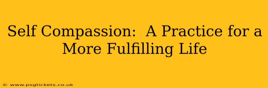Self Compassion:  A Practice for a More Fulfilling Life
