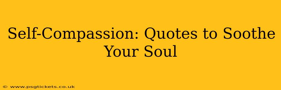 Self-Compassion: Quotes to Soothe Your Soul