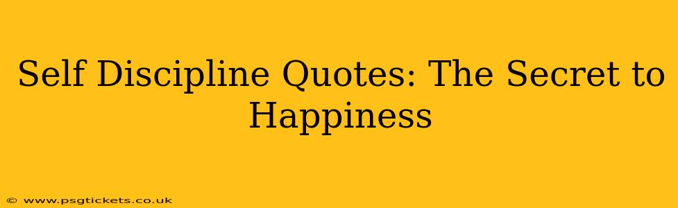 Self Discipline Quotes: The Secret to Happiness