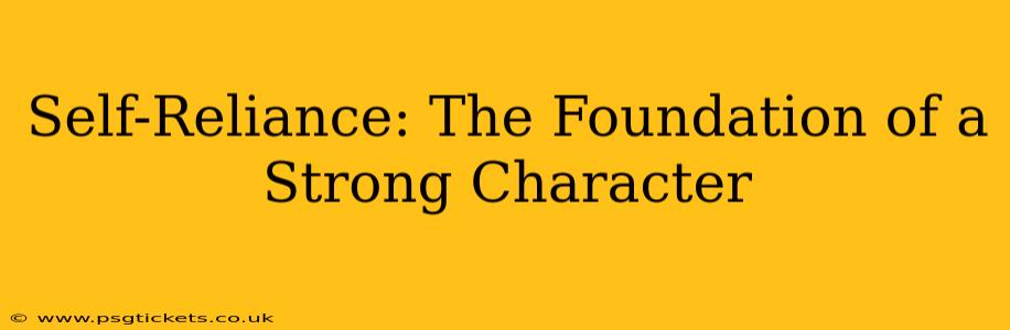 Self-Reliance: The Foundation of a Strong Character