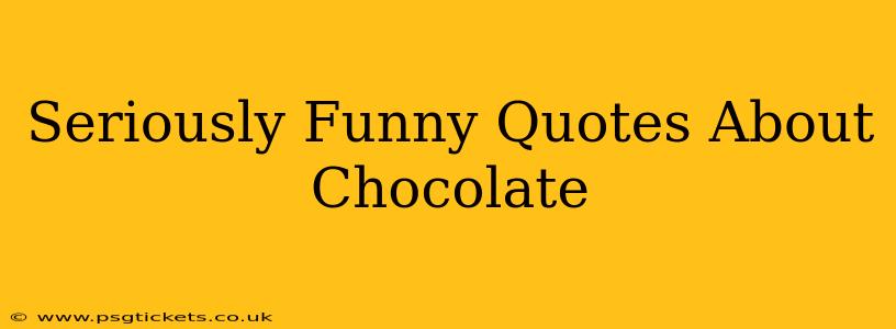 Seriously Funny Quotes About Chocolate