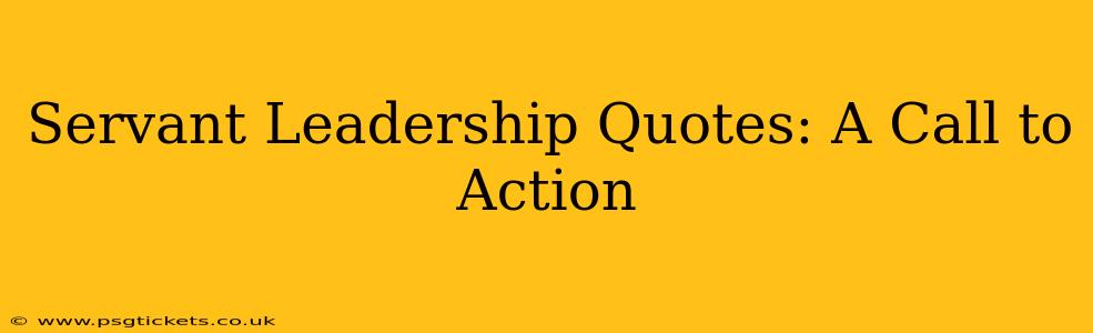 Servant Leadership Quotes: A Call to Action