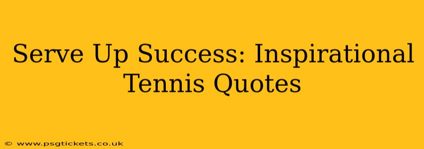 Serve Up Success: Inspirational Tennis Quotes