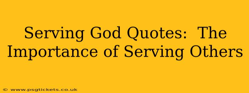 Serving God Quotes:  The Importance of Serving Others