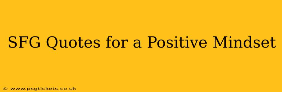 SFG Quotes for a Positive Mindset
