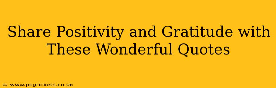 Share Positivity and Gratitude with These Wonderful Quotes