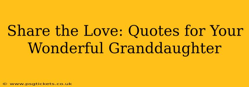 Share the Love: Quotes for Your Wonderful Granddaughter