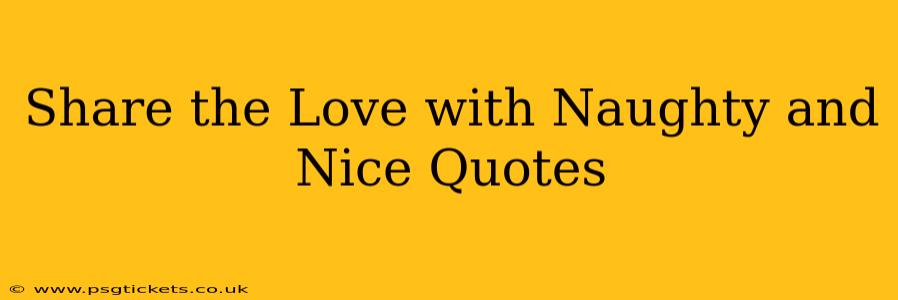 Share the Love with Naughty and Nice Quotes