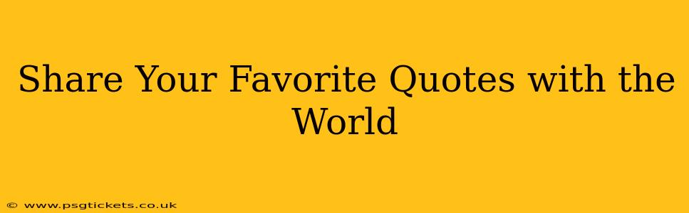 Share Your Favorite Quotes with the World