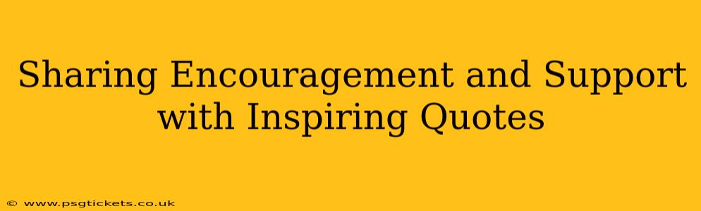 Sharing Encouragement and Support with Inspiring Quotes