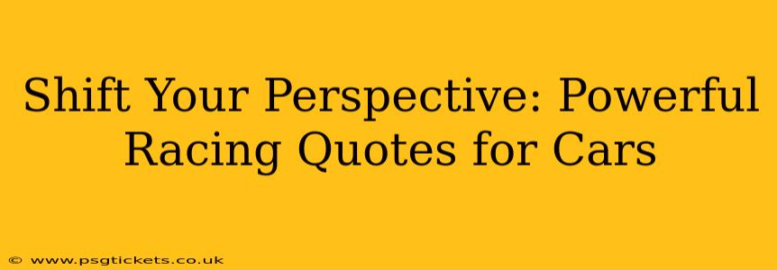 Shift Your Perspective: Powerful Racing Quotes for Cars
