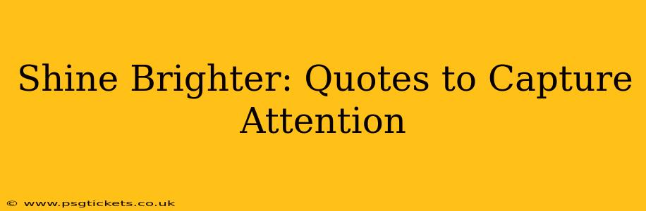 Shine Brighter: Quotes to Capture Attention