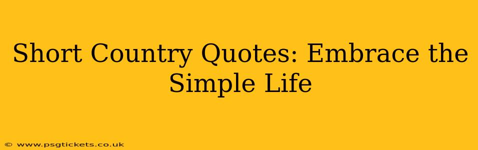 Short Country Quotes: Embrace the Simple Life