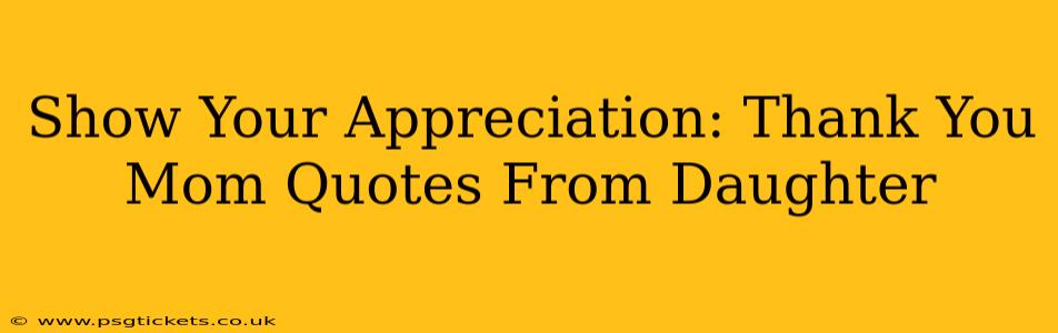 Show Your Appreciation: Thank You Mom Quotes From Daughter