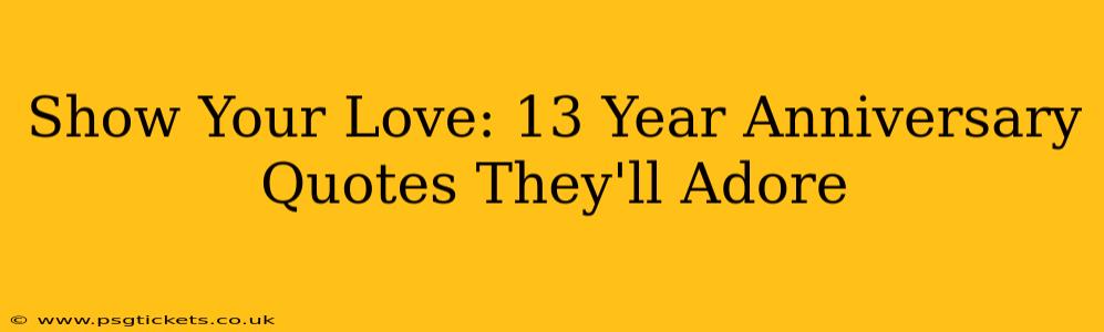 Show Your Love: 13 Year Anniversary Quotes They'll Adore