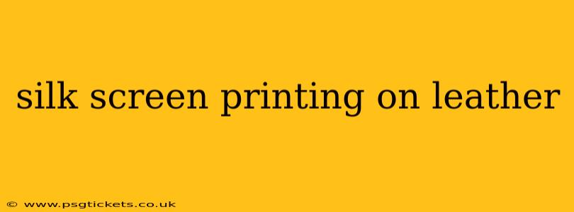silk screen printing on leather