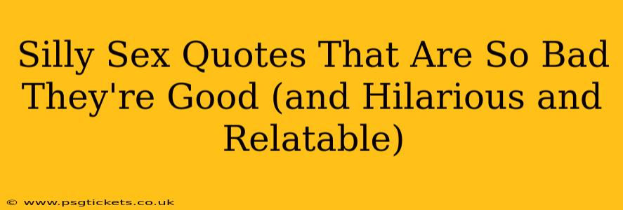 Silly Sex Quotes That Are So Bad They're Good (and Hilarious and Relatable)