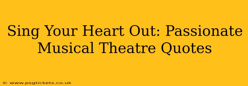 Sing Your Heart Out: Passionate Musical Theatre Quotes