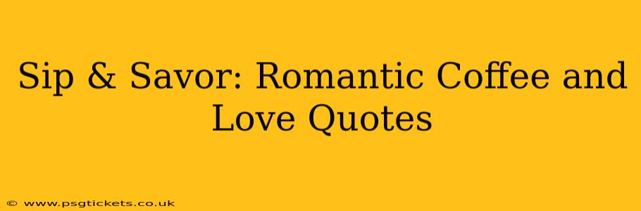 Sip & Savor: Romantic Coffee and Love Quotes