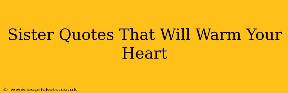 Sister Quotes That Will Warm Your Heart