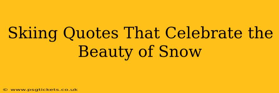Skiing Quotes That Celebrate the Beauty of Snow