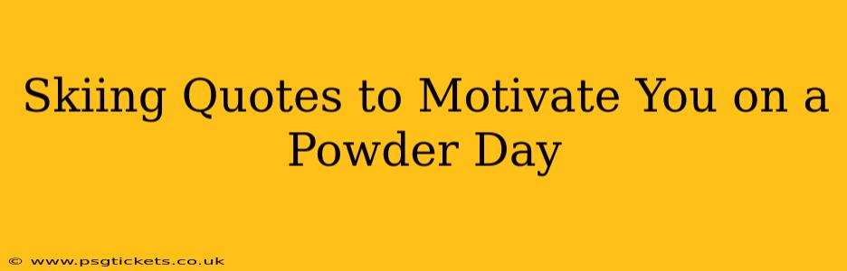 Skiing Quotes to Motivate You on a Powder Day