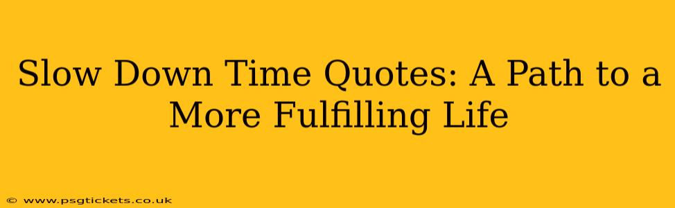Slow Down Time Quotes: A Path to a More Fulfilling Life